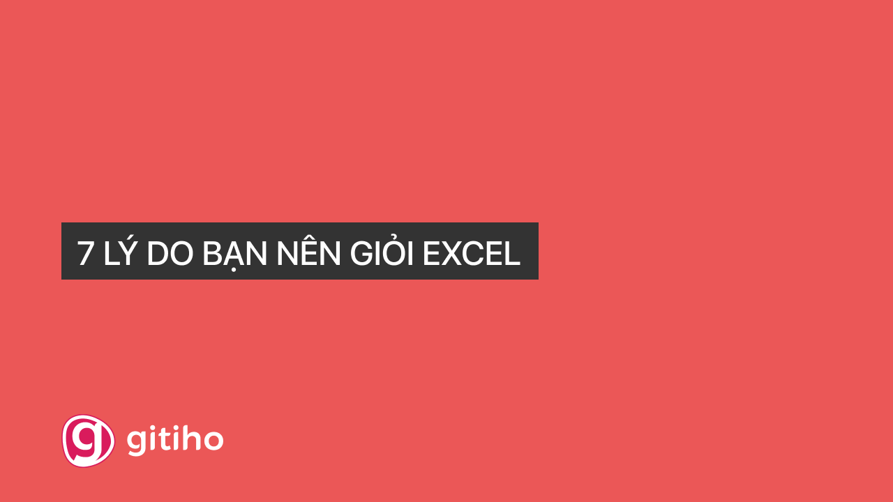 Những lợi ích mà Excel mang lại khi bạn giỏi công cụ này